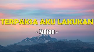Download lagu Sultan - Terpaksa Aku Lakukan (Lyric Video) mp3 Download lagu Sultan - Terpaksa Aku Lakukan (Lyric Video) mp3