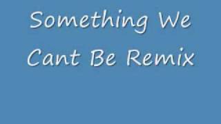 Something we cant be Remix