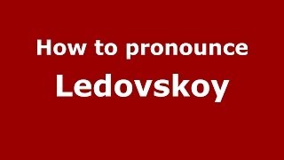 How to pronounce Ledovskoy