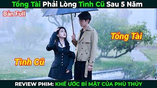 [Review Phim] Tổng Tài Phải Lòng Tình Cũ Sau 5 Năm | Tóm Tắt Phim Ngôn Tình Hay