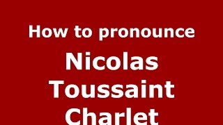 How to pronounce Nicolas Toussaint Charlet