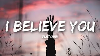 FLETCHER - I Believe You (Lyrics / Lyrics Video)