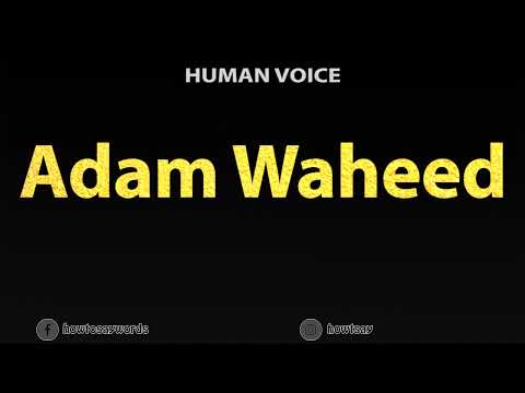 How To Pronounce Adam Waheed