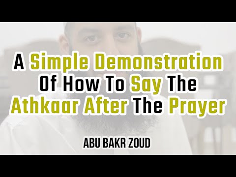 A Simple Demonstration Of How To Say The Athkaar After The Prayer | Abu Bakr Zoud