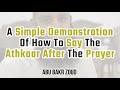 A Simple Demonstration Of How To Say The Athkaar After The Prayer | Abu Bakr Zoud