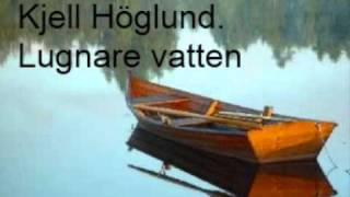 Kjell Höglund - Lugnare vatten