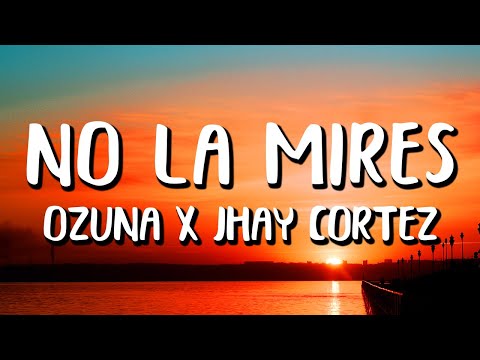 Ozuna x Jhay Cortez - No La Mires (Letra/Lyrics)