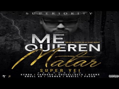 Super Yei Ft Kendo Kaponi Farruko Cosculluela Ozuna Anuel AA Juanka Noriel & Pacho Me Quieren Matar 