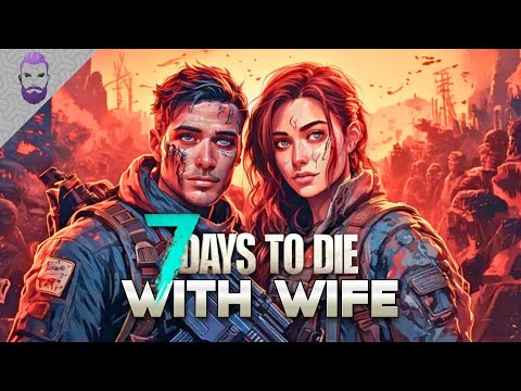A New Beginning For Me And My WIFE In 7 Days To Die [EP. 1]