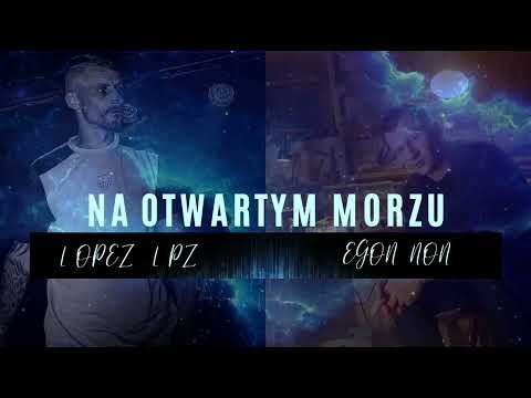Lopez LPZ - Na otwartym morzu ft. Egon NON (prod. Ślimak)
