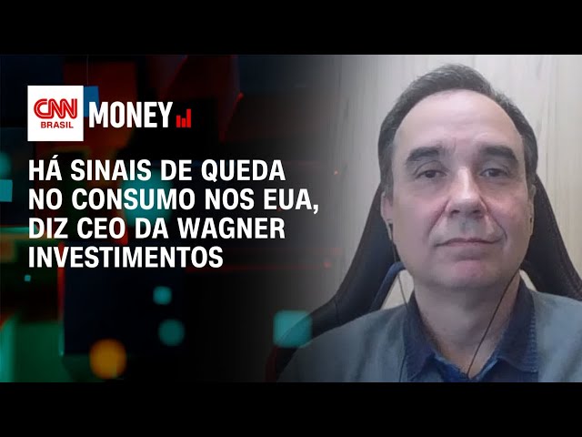 Há sinais de queda no consumo nos EUA, diz CEO da Wagner Investimentos | Money News