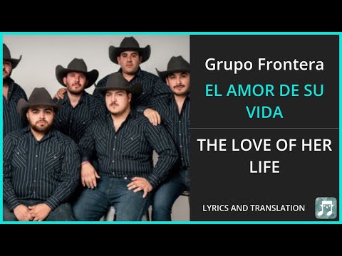 Grupo Frontera - EL AMOR DE SU VIDA Lyrics English Translation - ft Grupo Firme - Spanish