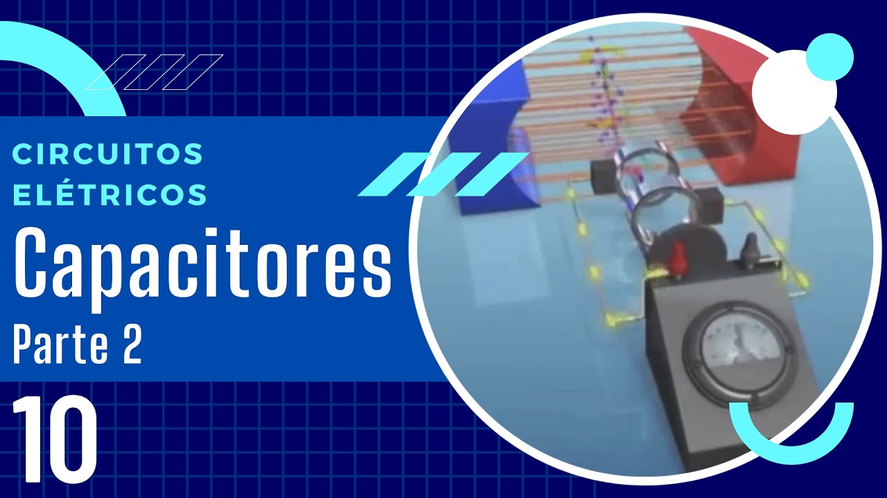Circuitos Elétricos - Aula 10: Capacitores - Parte 2