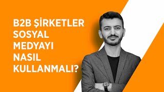 📊 B2B Şirketler Sosyal Medyayı Nasıl Kullanmalı? |  Kurumsal Sosyal Me
