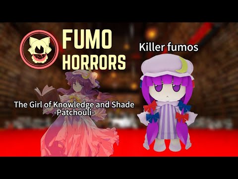 【Fumo Horrors】The Girl of Knowledge and Shade－Patchouli－[Killer fumos]