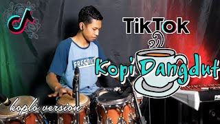 Download lagu KOPI DANGDUT versi KOPLO TIKTOK VIRALL 2020... mp3