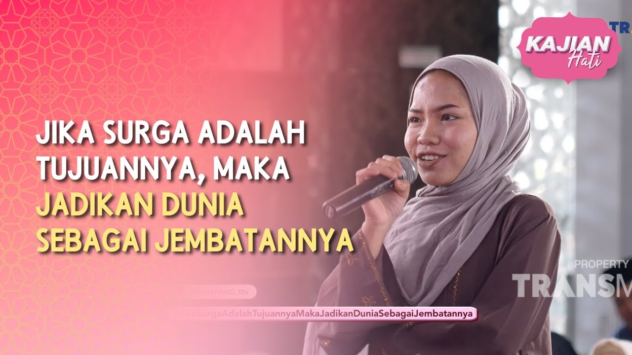 Jika Surga Adalah Tujuannya, Maka Jadikan Dunia Jembatannya - KAJIAN HATI (11/07/26) P3