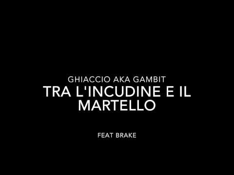 Ghiaccio aka Gambit - Tra l'incudine e il martello feat Brake