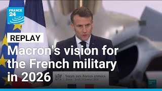 REPLAY - France's Emmanuel Macron maps out his vision for the military in 2026 • FRANCE 24 English
