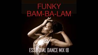 Funky Bam-Ba-Lam - Essential Dance Mix 18 #Funk #Soul #FunkyHouse #HouseMusic #DeepHouse #TechHouse