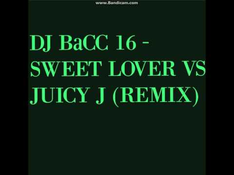 DJ BaCC 2016 - SWEET LOVER VS JUICY J (REMIX)