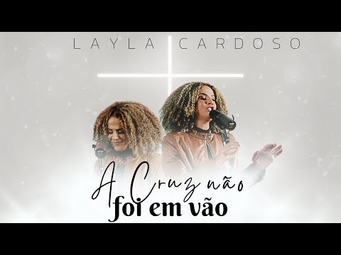 A Cruz Não Foi Em Vão - Layla Cardoso