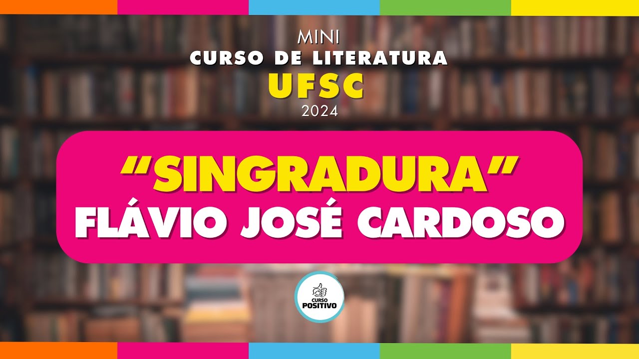 MINI CURSO DE LITERATURA - UFSC 2024 - "SINGRADURA" - FLÁVIO JOSÉ CARDOZO
