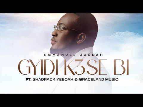 Emmanuel Juddah - Gyidi K3se Bi (Official Video) ft. Shadrack Yeboah & Graceland Music