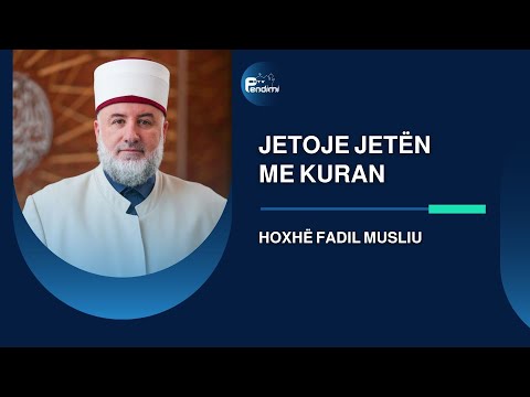 Jetoje jetën me Kuran - Drita e së vërtetës - Hoxhë Fadil Musliu - 19.10.2025