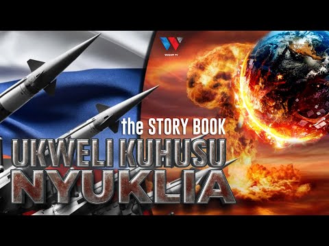 The Story Book: Ukweli Kuhusu NYUKLIA, Dunia iko kwenye Hatari Kubwa