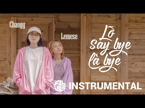 [ KARAOKE] LỠ SAY BYE LÀ BYE | LEMESE X CHANGG | INSTRUMENTAL/BEAT GỐC