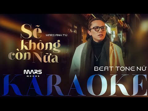 [ KARAOKE TONE NỮ ] SẼ KHÔNG CÒN NỮA - MARS ANH TÚ | MARS MOODS - EP 8: Đừng nói câu lừa dối...