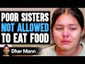POOR SISTERS Not Allowed TO EAT FOOD, What Happens Next Is Shocking | Dhar Mann Studios
