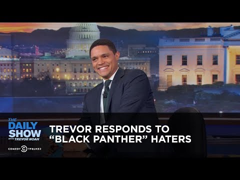 Trevor Responds to "Black Panther" Haters - Between the Scenes: The Daily Show