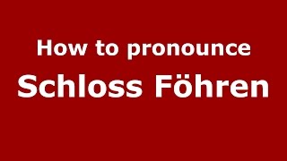 How to pronounce Schloss Föhren