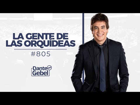 Dante Gebel #805 | La gente de las orquídeas