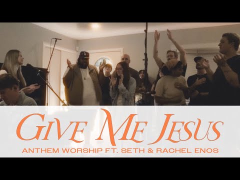 Give Me Jesus (Live) feat. Seth & Rachel Enos | Anthem Worship | Mass Anthem