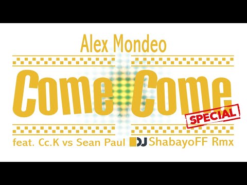 Alex Mondeo feat. Cc.K vs Sean Paul - Come Come (ShabayoFF Rmx)