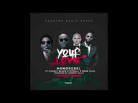 Honorebel - Your Love (Club Remix) Ft Charly Black x Pitbull x Bebe Cool