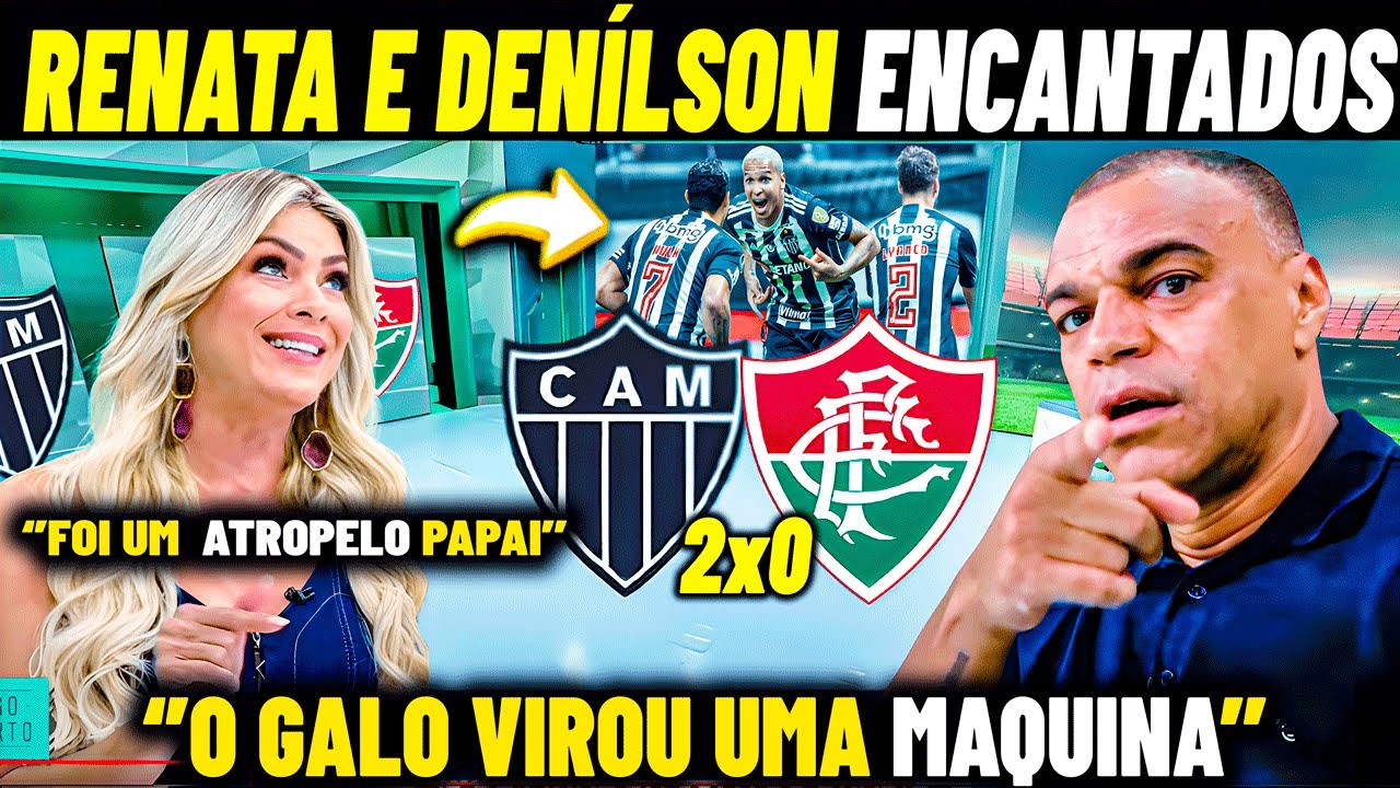 RENATA E DENÍLSON CHOCADOS ! ''GALO FOI AVASSALADOR'' ATLÉTICO MG 2 X 0 FLUMINENSE  NOTICIAS DO GALO