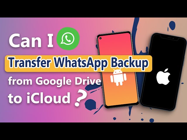 directly transfer whatsapp backup from google drive to icloud