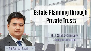 Estate and Succession planning through Private Trusts