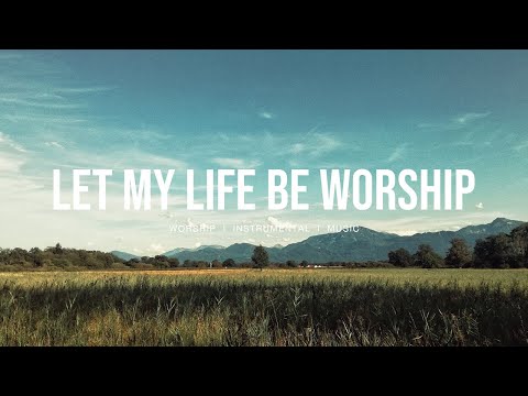 Let My Life Be Worship - Bethel Music | Instrumental worship | Prayer Music | Piano+Pad