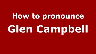How to pronounce Glen Campbell