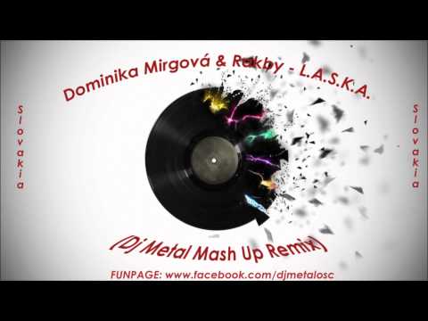 Dominika Mirgová & Rakby - L.A.S.K.A. (Dj Metal Mash Up Remix) HD