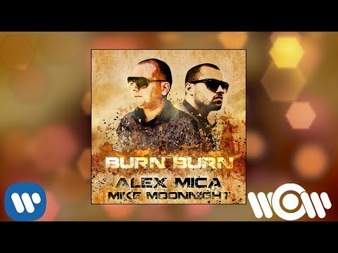 Alex Mica feat Mike Moonnight - Burn Burn | Official Audio