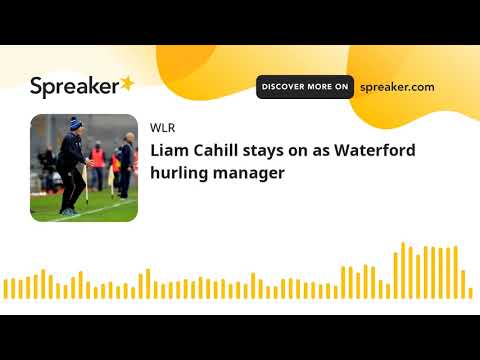 Liam Cahill stays on as Waterford hurling manager