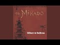 The Mikado, Act I: Behold, The lord high ...
