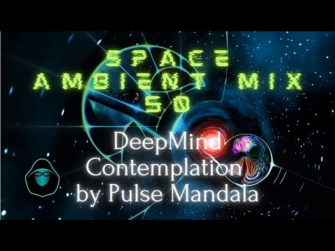 Space Ambient Mix 50 - DeepMind Contemplation by Pulse Mandala