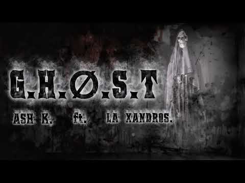 G.H.Ø.S.T - ASH K. ft LA XANDROS (offical audio)